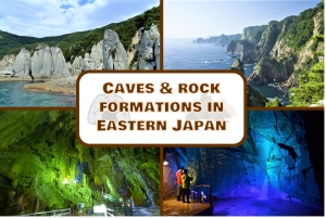 Behold, the wondrous caves and fascinating rock formations of Eastern Japan!