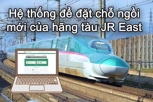 Hệ thống để đặt chỗ ngồi mới của hãng tàu JR East